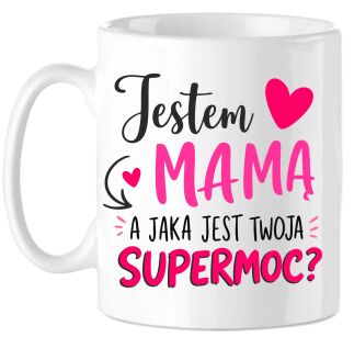 Kubek Prezent dla Mamy "Jestem Mamą, a jaka jest Twoja Supermoc?"